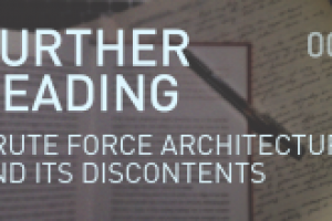 FURTHER READING – Brute Force Architecture and its Discontents