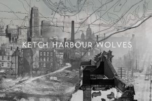 KETCH HARBOUR WOLVES – Album Release April 27th