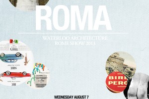 ROMA: Waterloo Architecture Rome Show 2013