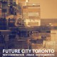 FUTURE CITY TORONTO: Next-Generation Urban Environments