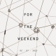 for the weekend / 07 FEB 2015