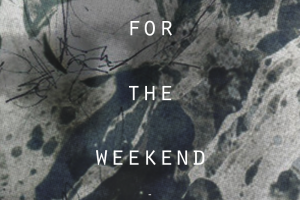 for the weekend / 07 MAR 2015