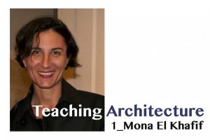 Teaching Architecture / Mona El Khafif