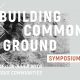 BUILDING COMMON GROUND: Symposium