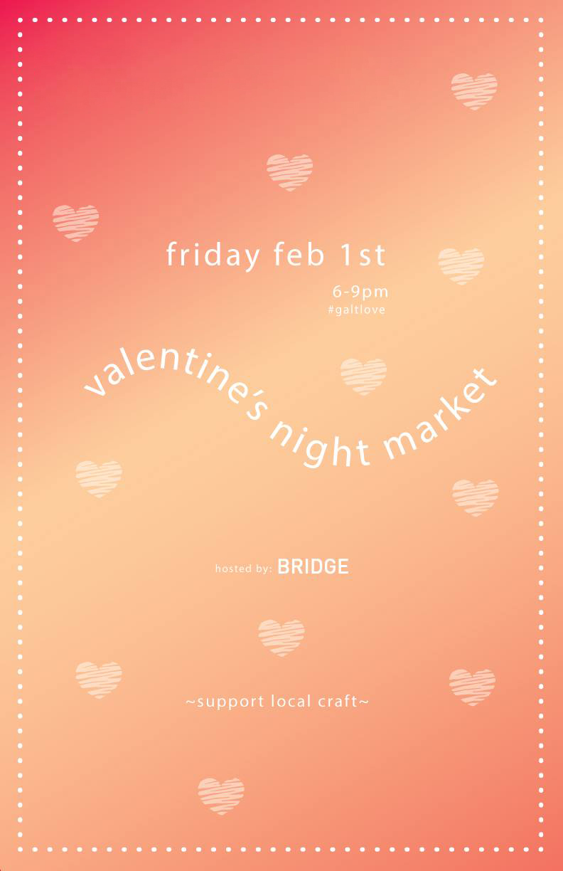 Friday Feb 1st. 6-9pm. #galtlove. Valentine's Night Market. Hosted by BRIDGE. Support local craft.