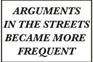 THESIS: Arguments in the Streets Became More Frequent